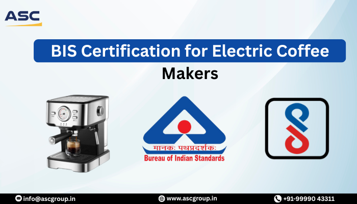 BIS Certification Guide for Electric Coffee Makers in India